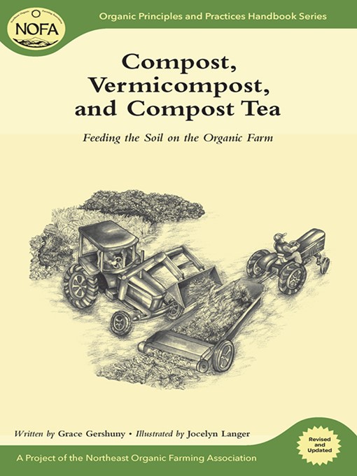 Title details for Compost, Vermicompost and Compost Tea: Feeding the Soil on the Organic Farm by Grace Gershuny - Available